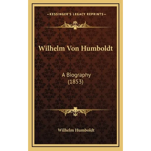 Wilhelm Von Humboldt: A Biography (1853) - Hardcover