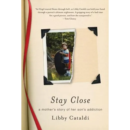 Stay Close: A Mother's Story of Her Son's Addiction - Paperback