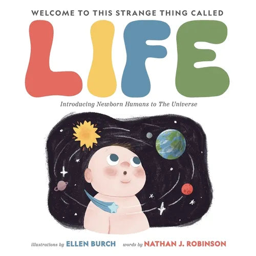 Welcome to This Strange Thing Called Life: Introducing Newborn Humans to the Universe - Paperback