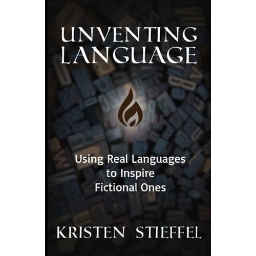Unventing Language: Using Real Languages to Inspire Fictional Ones - Paperback