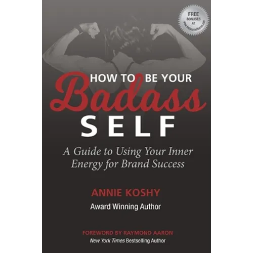 How To Be Your BADASS Self: A Guide to Using Your Inner Energy for Brand Success - Paperback