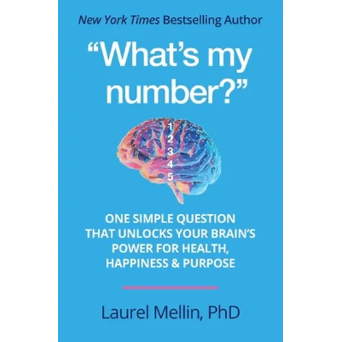 "What's my number?": One Simple Question that Unlocks Your Brain's Power for Health, Happiness & Purpose - Paperback