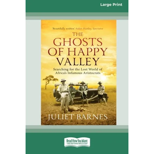 The Ghosts of Happy Valley: Searching for the Lost World of Africa's Infamous Aristocrats (16pt Large Print Edition) - Paperback