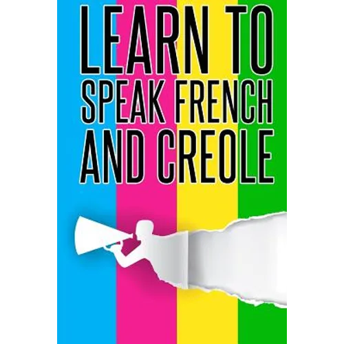 Learn To speak french And Creole: French, Creole, Foreign Language - Paperback