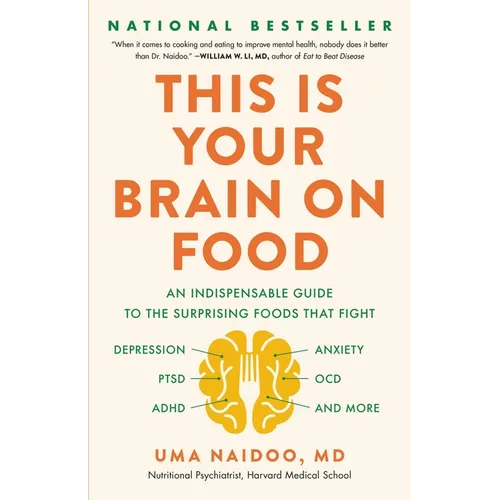 This Is Your Brain on Food: An Indispensable Guide to the Surprising Foods That Fight Depression, Anxiety, Ptsd, Ocd, Adhd, and More - Hardcover