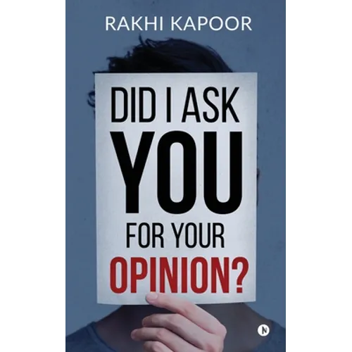 Did I ask you for your opinion? - Paperback