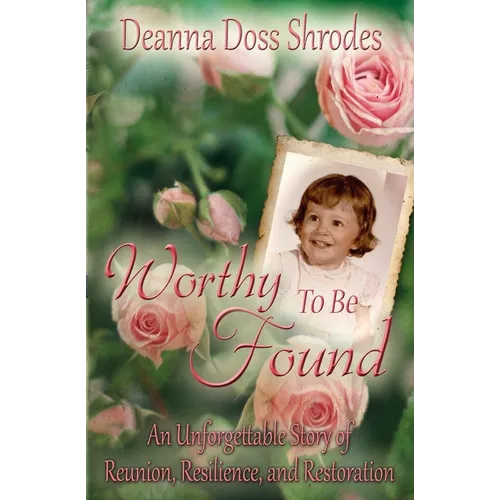 Worthy To Be Found: An Unforgettable Story of Reunion, Resilience, and Restoration - Paperback