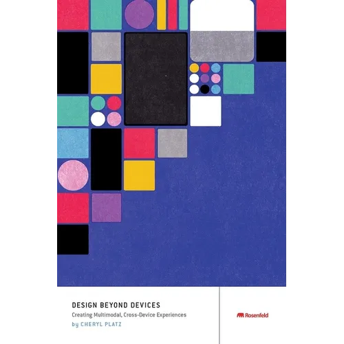 Design Beyond Devices: Creating Multimodal, Cross-Device Experiences - Paperback