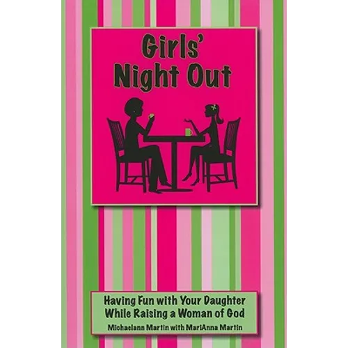 Girls' Night Out: Having Fun with Your Daughter While Raising a Woman of God - Paperback