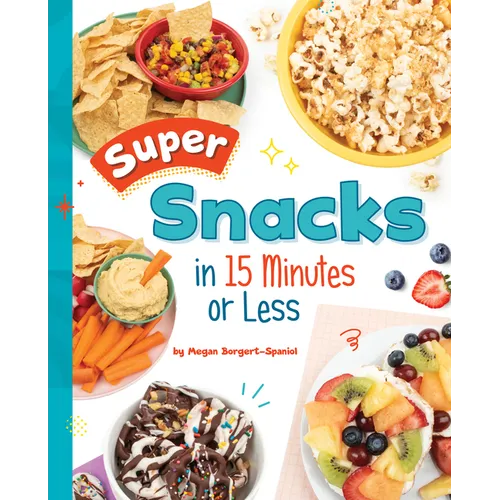 Super Snacks in 15 Minutes or Less - Hardcover