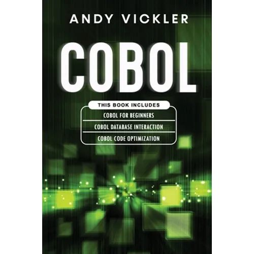 Cobol: This book includes: Cobol Basics for Beginners + Cobol Database Interaction + Cobol Code Optimization - Paperback