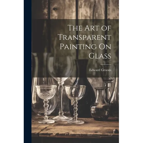 The Art of Transparent Painting On Glass - Paperback