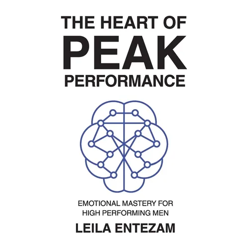 The Heart of Peak Performance: Emotional Mastery for High Performing Men - Paperback