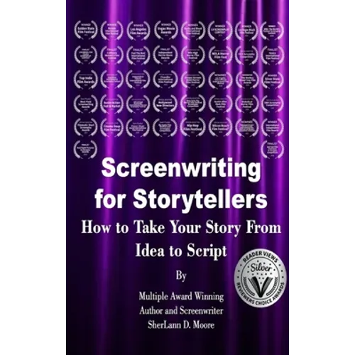Screenwriting for Storytellers How to Take Your Story From Idea to Script - Hardcover