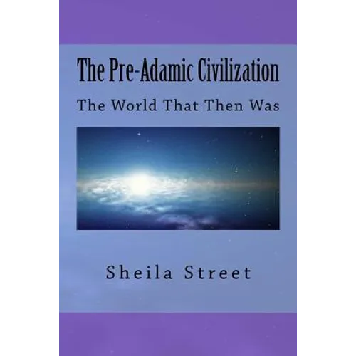The Pre-Adamic Civilization: The World That Then Was - Paperback