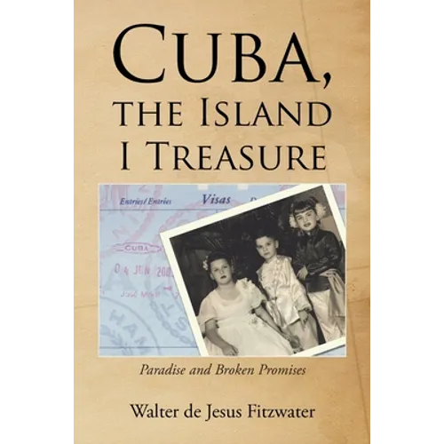 Cuba, the Island I Treasure: Paradise and Broken Promises - Paperback