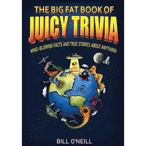 The Big Fat Book of Juicy Trivia: Mind-blowing Facts And True Stories About Anything! - Paperback