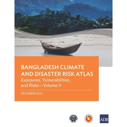 Bangladesh Climate and Disaster Risk Atlas: Vulnerabilities, and Risks--Volume II - Paperback