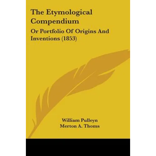 The Etymological Compendium: Or Portfolio Of Origins And Inventions (1853) - Paperback