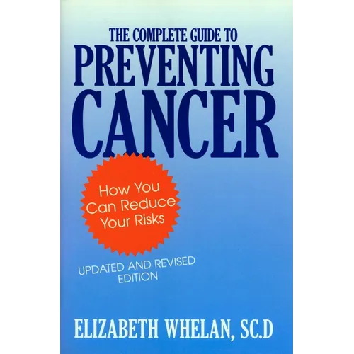 The Complete Guide to Preventing Cancer - Hardcover