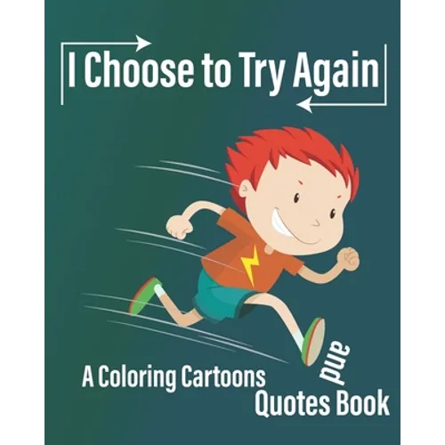 I Choose to Try Again: A Coloring Cartoons and Quotes Book about never give up with pages for drawing, write Quotes, and write future gaols ( 8×10 In - Paperback