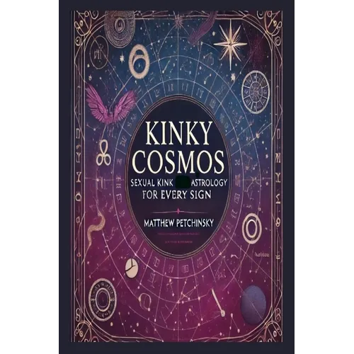 Kinky Cosmos: Sexual Kink Astrology for Every Sign - Paperback