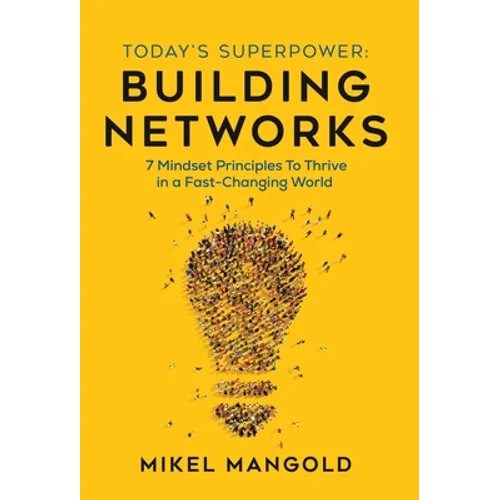 Today's Superpower - Building Networks: 7 Mindset Principles to Thrive in a Fast-Changing World - Hardcover