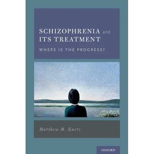Schizophrenia and Its Treatment: Where Is the Progress? - Hardcover