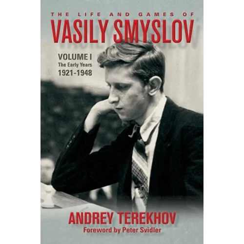 The Life and Games of Vasily Smyslov: Volume I - The Early Years: 1921-1948 - Hardcover