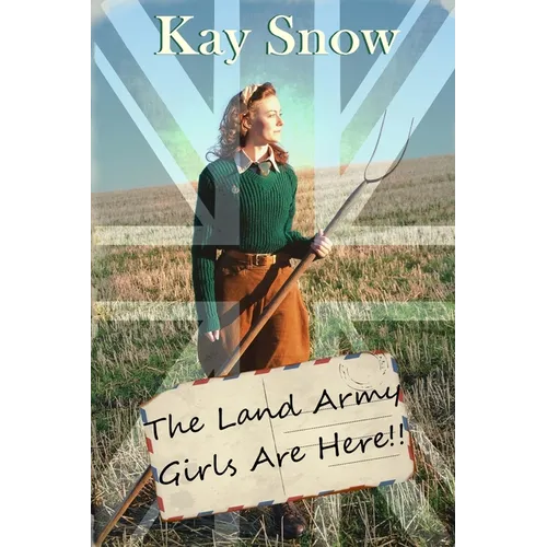 The Land Army Girls Are Here: A WW2 novel with a twist of comedy - Paperback