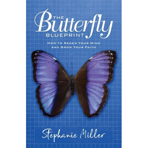 The Butterfly Blueprint: How to Renew Your Mind and Grow Your Faith - Paperback