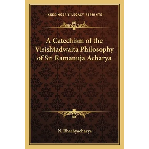 A Catechism of the Visishtadwaita Philosophy of Sri Ramanuja Acharya - Paperback