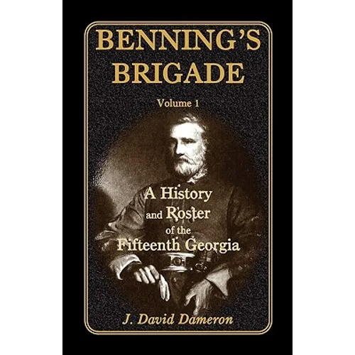 Benning's Brigade: Volume 1, a History and Roster of the Fifteenth Georgia - Paperback