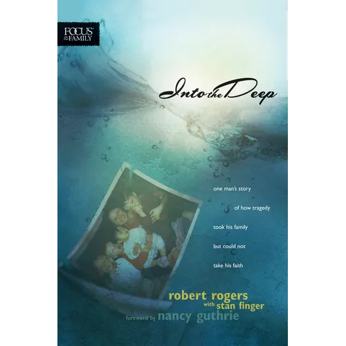 Into the Deep: One Man's Story of How Tragedy Took His Family But Could Not Take His Faith - Paperback