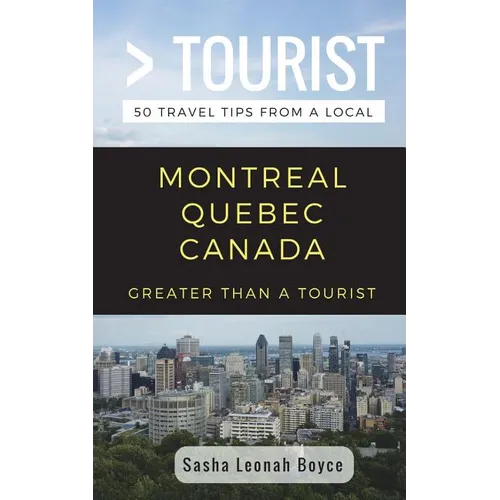 Greater Than a Tourist- Montreal Quebec Canada: 50 Travel Tips from a Local - Paperback