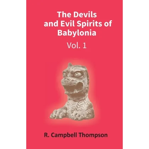 The Devils And Evil Spirits Of Babylonia: Evil Spirit (Vol.1St) - Paperback