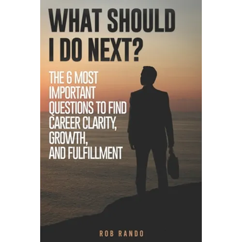 What Should I Do Next?: The 6 most important questions to find Career Clarity, Growth, and Fulfillment. - Paperback
