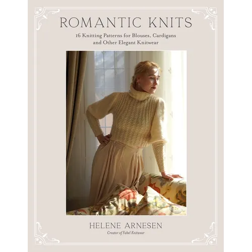 Romantic Knits: 16 Knitting Patterns for Blouses, Cardigans and Other Elegant Knitwear - Paperback