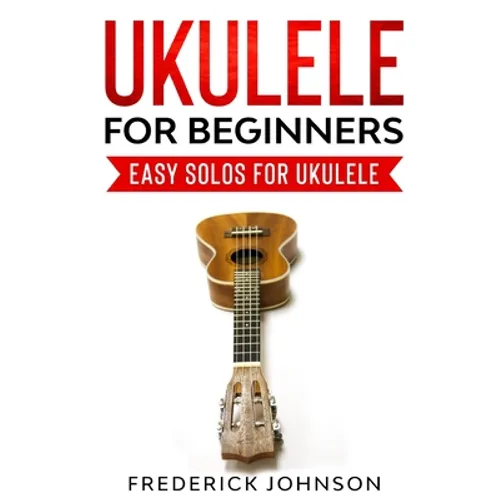 Ukulele For Beginners: Easy Solos For Ukulele - Paperback