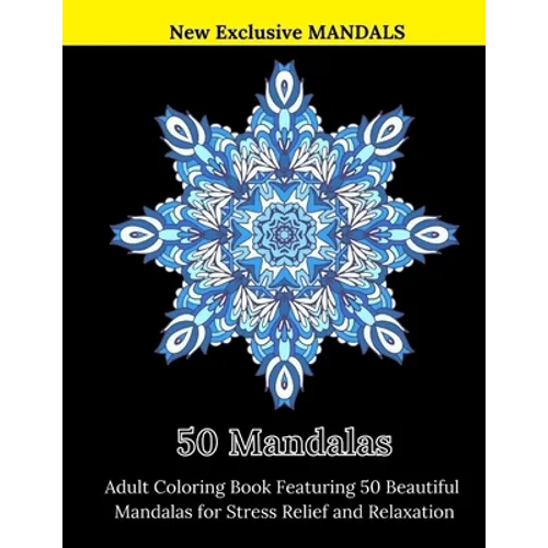 50 Mandalas: Adult Coloring Book Featuring 50 Beautiful Mandalas for Stress Relief and Relaxation - Paperback