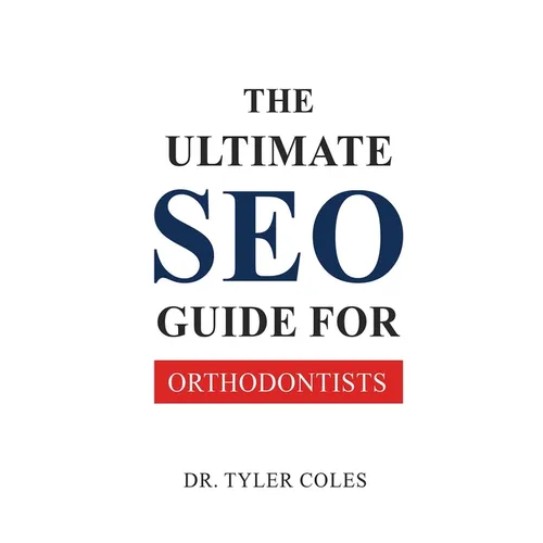 The Ultimate SEO Guide for Orthodontists - Paperback