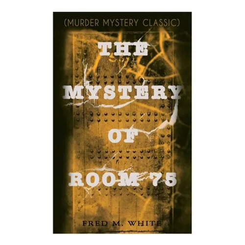 The Mystery of Room 75 (Murder Mystery Classic): Crime Thriller - Paperback