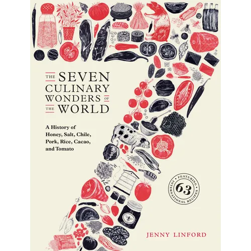 The Seven Culinary Wonders of the World: A History of Honey, Salt, Chile, Pork, Rice, Cacao, and Tomato - Hardcover