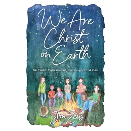 We Are Christ on Earth: The Visible Expression of Jesus in Space and Time - Paperback