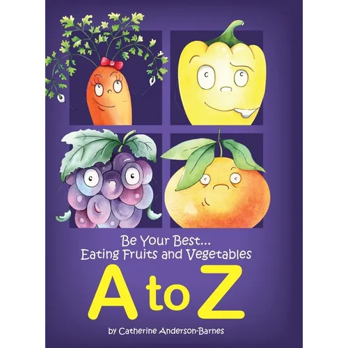 Be Your Best...Eating Fruits and Vegetables A to Z - Hardcover