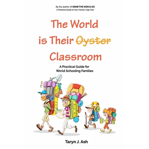 The World is Their Classroom: A Practical Guide for World Schooling Families - Paperback