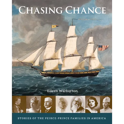 Chasing Chance: Stories of the Peirce--Prince Families in America - Hardcover