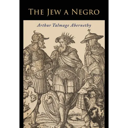 The Jew a Negro: Being a Study of the Jewish Ancestry from an Impartial Standpoint - Paperback