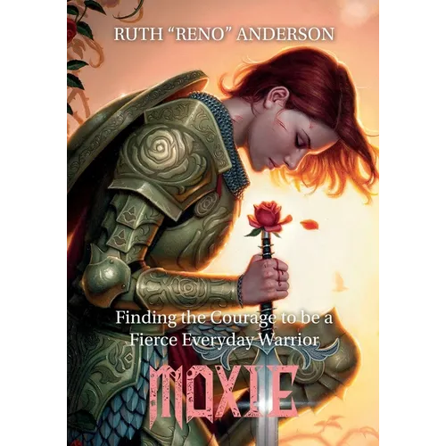 Moxie: The Courage to Be a Fierce Everyday Warrior - Paperback