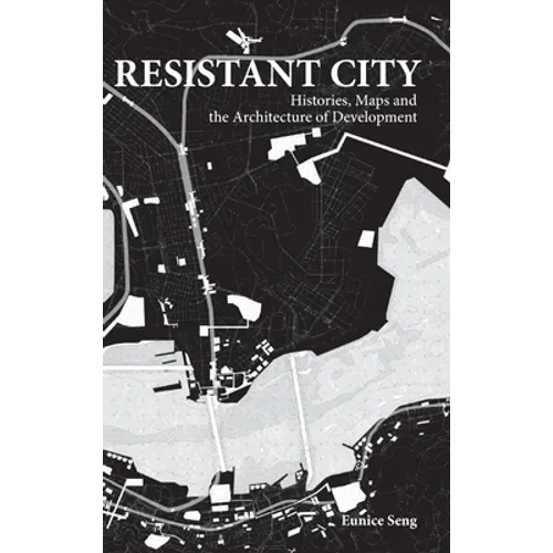 Resistant City: Histories, Maps and the Architecture of Development - Hardcover